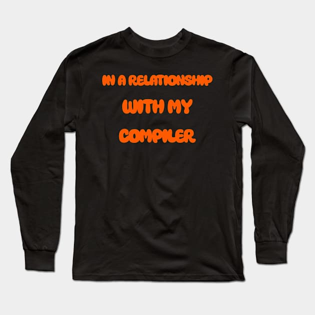 In A Relationship With My Compiler Programming Long Sleeve T-Shirt by Furious Designs